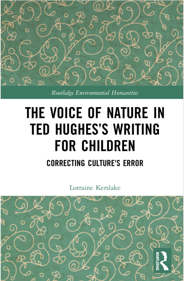 The Voice of Nature in Ted Hughes’s Writing for Children – Correcting Culture’s Error  By Lorraine Kerslake