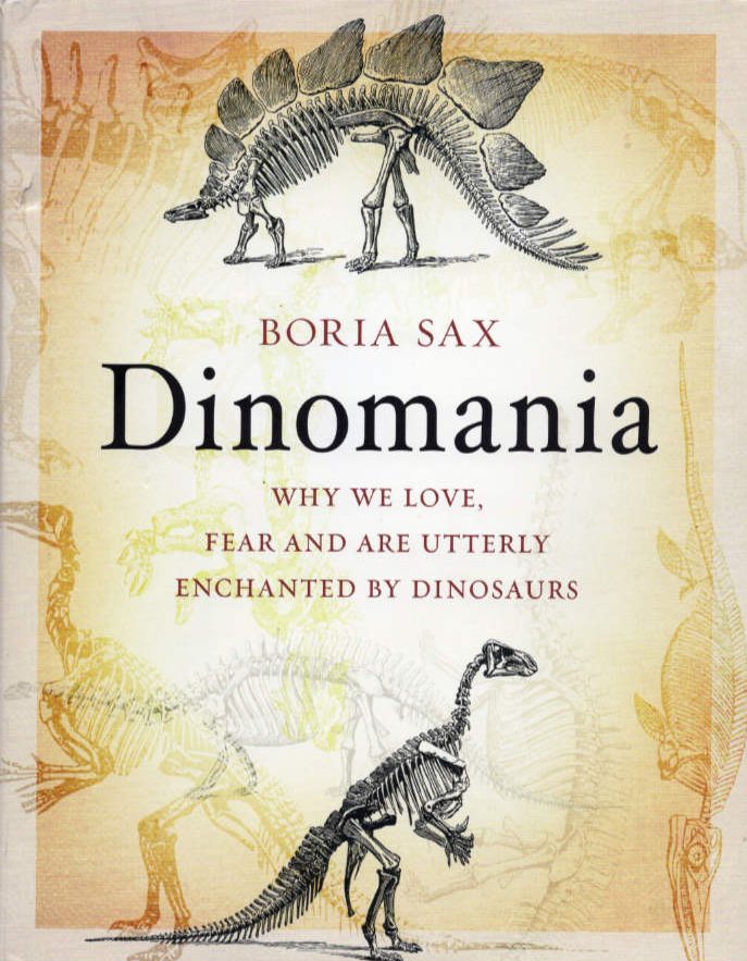 Book Dinomania: Why We Love, Fear and are Utterly Enchanted by Dinosaurs by Boria Sax