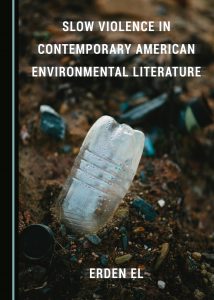 Slow Violence in Contemporary American Environmental Literature book by Erden El Slow Violence in Contemporary American Environmental Literature book by Erden El